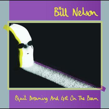 Bill Nelson - Quit Dreaming (And Get On The Beam)