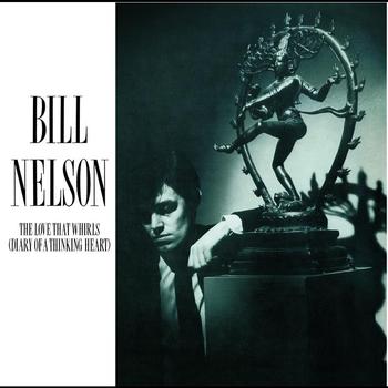 Bill Nelson - The Love That Whirls