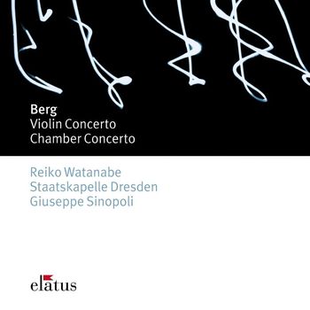 Reiko Watanabe, Giuseppe Sinopoli & Staatskapelle Dresden - Berg : Violin Concerto & Chamber Concerto (-  Elatus)