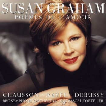 Susan Graham, Yan Pascal Tortelier & BBC Symphony Orchestra - Susan Graham Sings Chausson, Debussy & Ravel