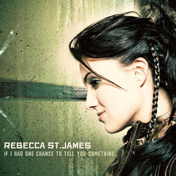 Rebecca St. James - If I Had One Chance To Tell You Something