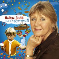 Halász Judit - Hivd A Nagymamat!
