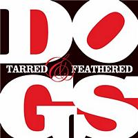 Dogs - Tarred And Feathered