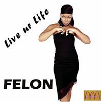 Felon - Live ur Life