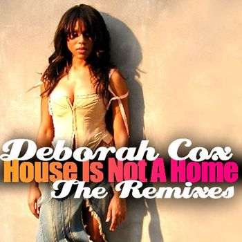Deborah Cox - House Is Not A Home - The Remixes