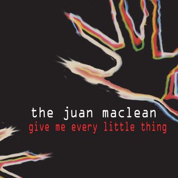 The Juan MacLean - Give Me Every Little Thing
