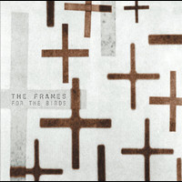 The Frames - For The Birds