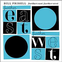 Bill Frisell - Further East/Further West