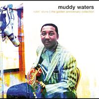 Muddy Waters - Rollin' Stone: The Golden Anniversary Collection
