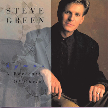 Steve Green - A Portrait Of Christ