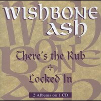 Wishbone Ash - There's The Rub / Locked In