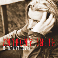Anthony Smith - If That Ain't Country