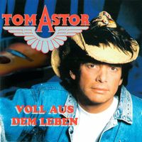 Tom Astor - Voll aus dem Leben