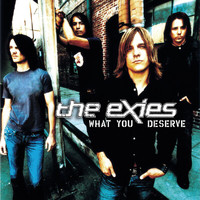 The Exies - What You Deserve