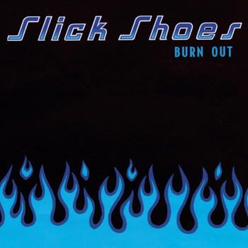 Slick Shoes - Burn Out