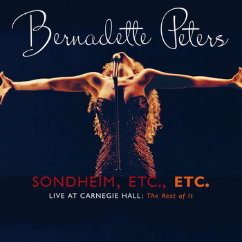 Bernadette Peters - Sondheim, Etc., Etc. Bernadette Peters Live At Carnegie Hall (The Rest Of It) (Live)