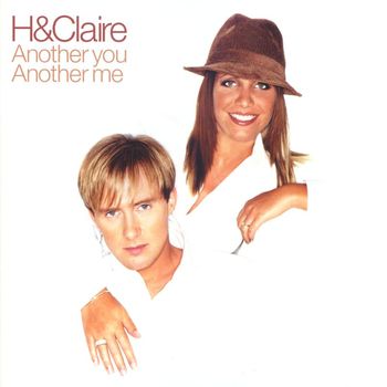 H & Claire - Another You, Another Me