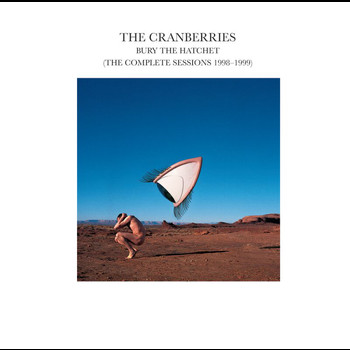 The Cranberries - Bury The Hatchet (The Complete Sessions 1998-1999)