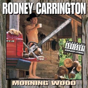 Rodney Carrington - Morning Wood (Explicit)