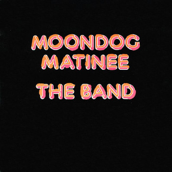 The Band - Moondog Matinee (Expanded Edition)