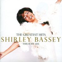 Shirley Bassey - The Greatest Hits: This Is My Life