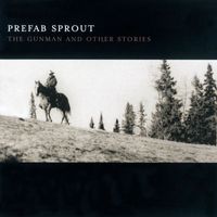 Prefab Sprout - The Gunman And Other Stories