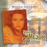 Rocio Jurado - Solo Lo Mejor - 20 Exitos