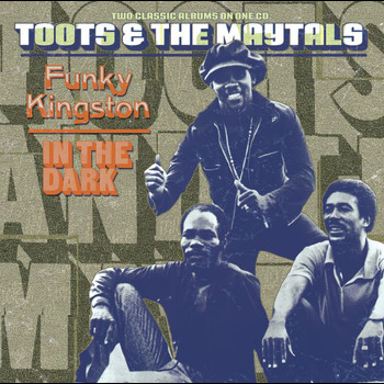 Toots & The Maytals - Funky Kingston / In The Dark