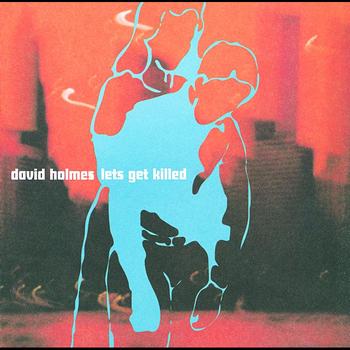 David Holmes - Let's Get Killed (Explicit)