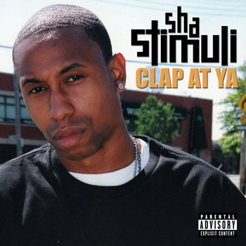 Sha Stimuli - Clap At Ya (Explicit)