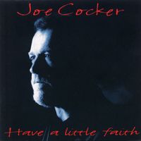 Joe Cocker - Have a Little Faith