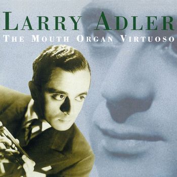 Larry Adler - The Mouth Organ Virtuoso