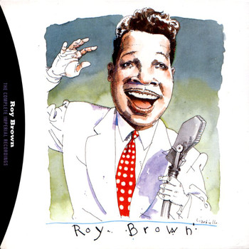 Roy Brown - The Complete Imperial Recordings Of Roy Brown