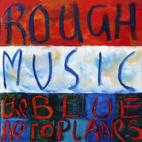 The Blue Aeroplanes - Rough Music