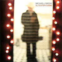 Michael J Sheehy - Ill Gotten Gains