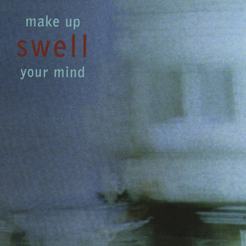 Swell - Make Up Your Mind