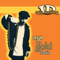 Ugly Duckling - Eye On The Gold Chain