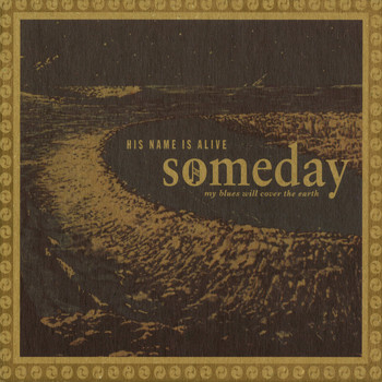 His Name Is Alive - Someday My Blues Will Cover The Earth (Love And War)