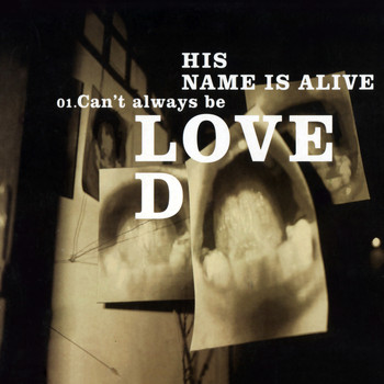 His Name Is Alive - Can't Always Be Loved