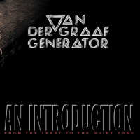 Van Der Graaf Generator - An Introduction (From The Least To The Quiet Room)
