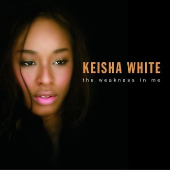 Keisha White - The Weakness In Me