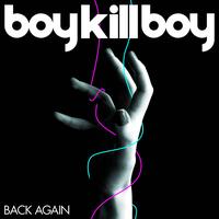 Boy Kill Boy - Back Again