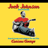 Jack Johnson and Friends - Sing-A-Longs & Lullabies For The Film Curious George