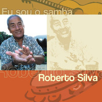 Roberto Silva - Eu Sou O Samba - Roberto Silva