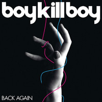 Boy Kill Boy - Back Again (E Release-Live)