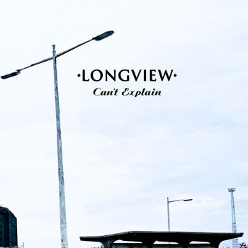 Longview - Can't Explain