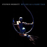 Stephin Merritt - My Life as a Fairy Tale