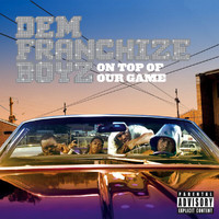 Dem Franchize Boyz - On Top Of Our Game (Explicit)