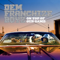 Dem Franchize Boyz - On Top Of Our Game