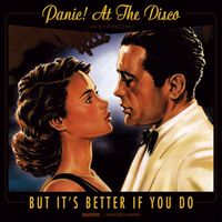 Panic! At The Disco - But It's Better If You Do